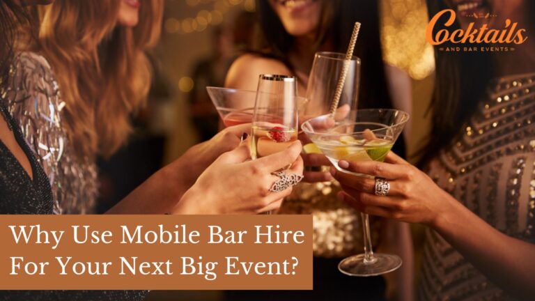 Why Use Mobile Bar Hire For Your Next Big Event?