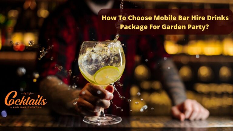 How To Choose Mobile Bar Hire Drinks Package For Garden Party?