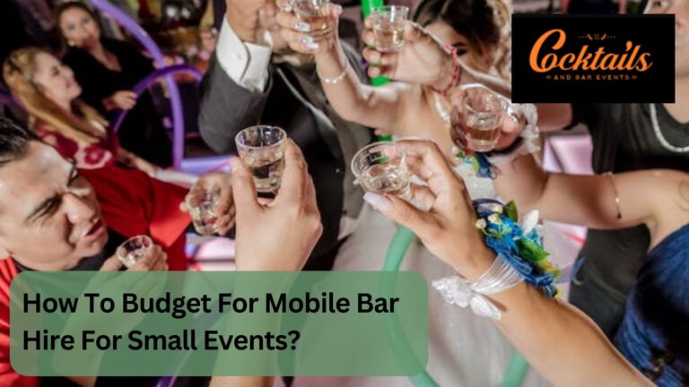 How To Budget For Mobile Bar Hire For Small Events?