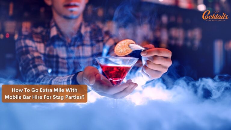 How To Go Extra Mile With Mobile Bar Hire For Stag Parties?