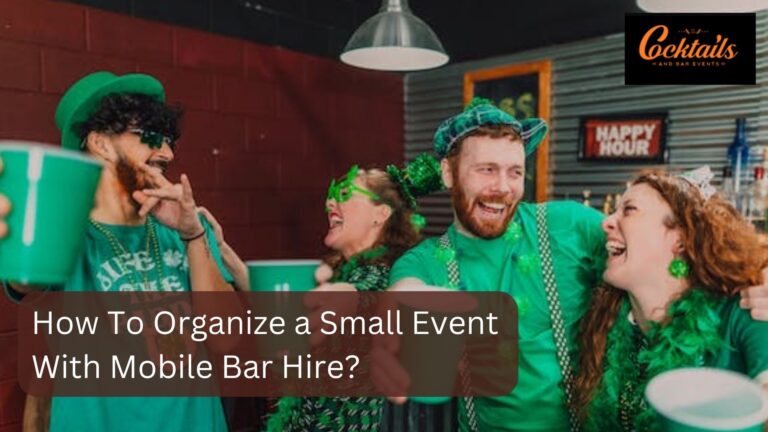 How To Organize a Small Event With Mobile Bar Hire?