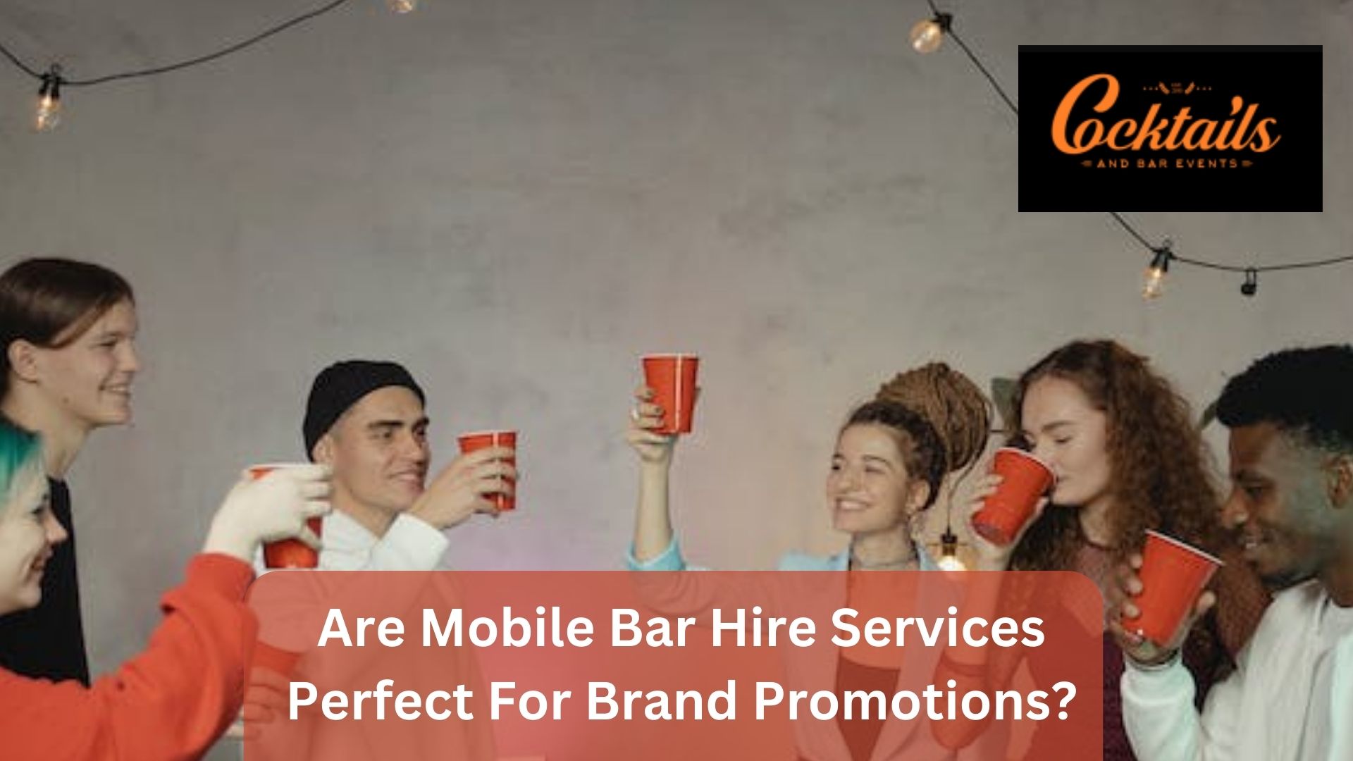 Are Mobile Bar Hire Services Perfect For Brand Promotions? -