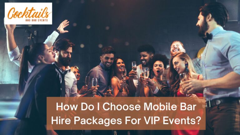 How Do I Choose Mobile Bar Hire Packages For VIP Events?