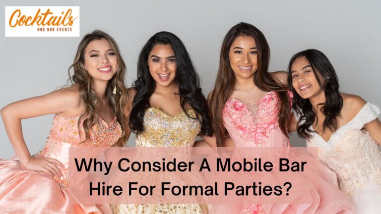 Why Consider A Mobile Bar Hire For Formal Parties?