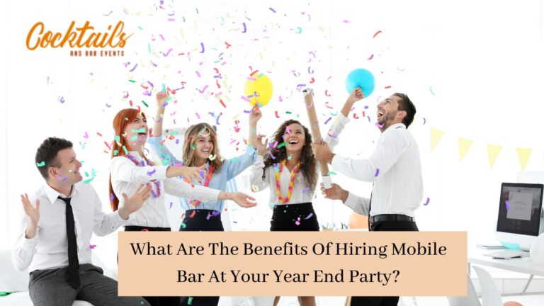 What Are The Benefits Of Hiring Mobile Bar At Your Year End Party?