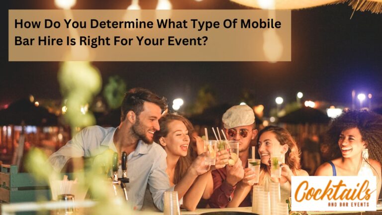 How Do You Determine What Type Of Mobile Bar Hire Is Right For Your Event?