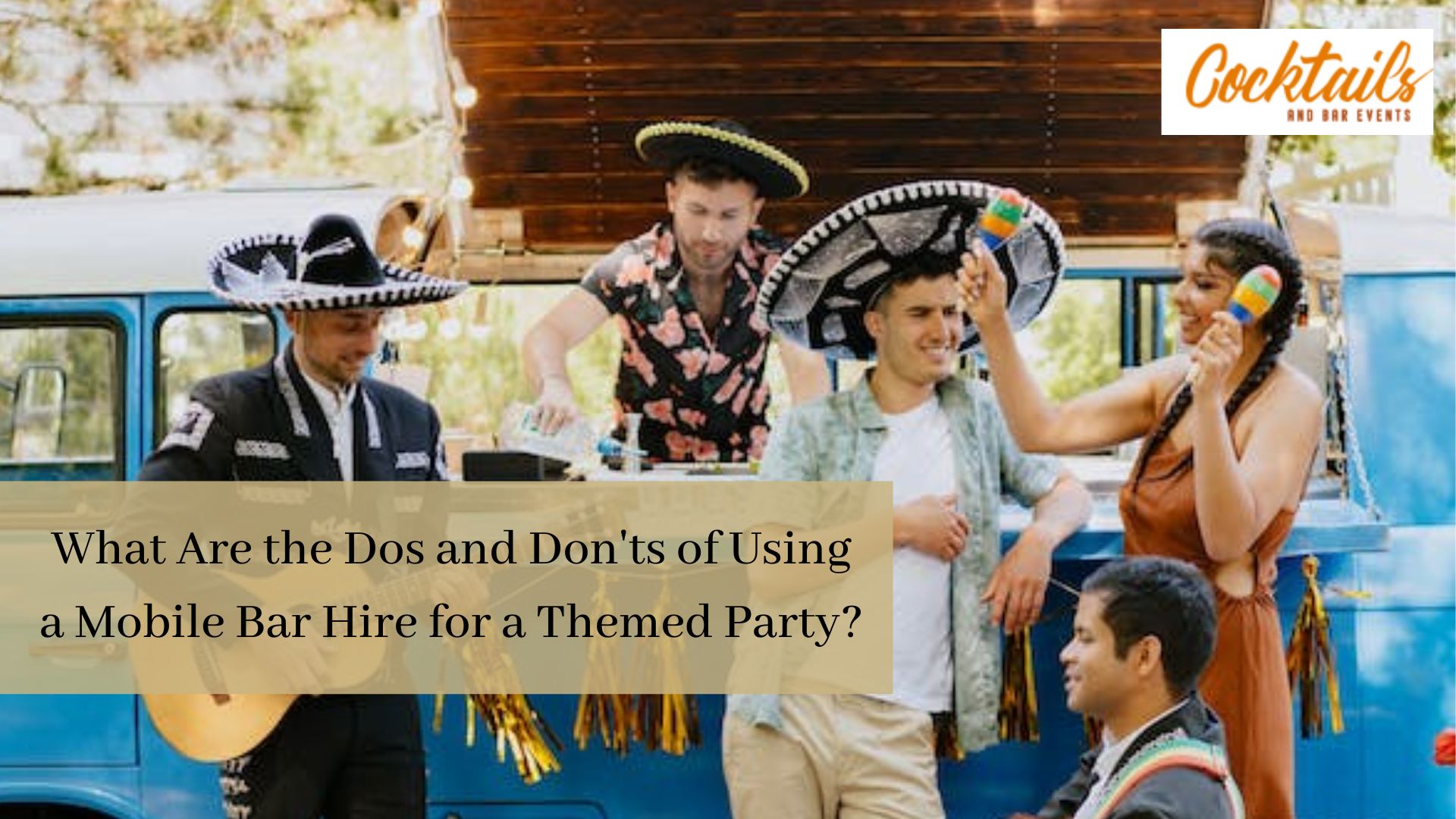 What Are the Dos and Don'ts of Using a Mobile Bar Hire for a Themed Party? -