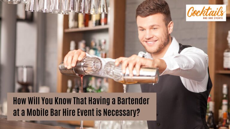 How Will You Know That Having a Bartender at a Mobile Bar Hire Event is Necessary?